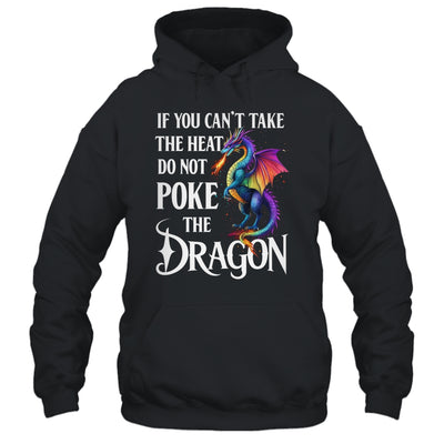 If You Can't Take The Heat Don't Poke The Dragon Mythical Shirt & Hoodie | teecentury