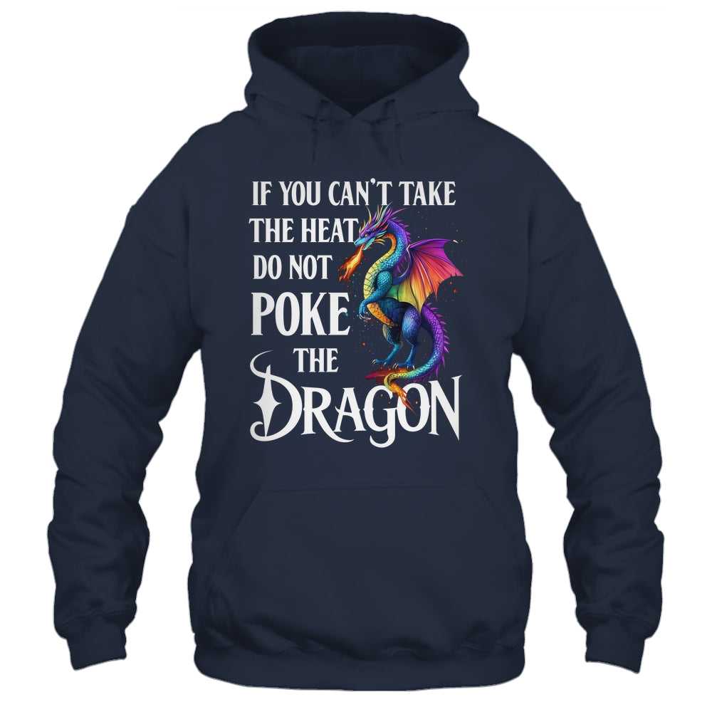 If You Can't Take The Heat Don't Poke The Dragon Mythical Shirt & Hoodie | teecentury