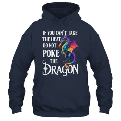 If You Can't Take The Heat Don't Poke The Dragon Mythical Shirt & Hoodie | teecentury
