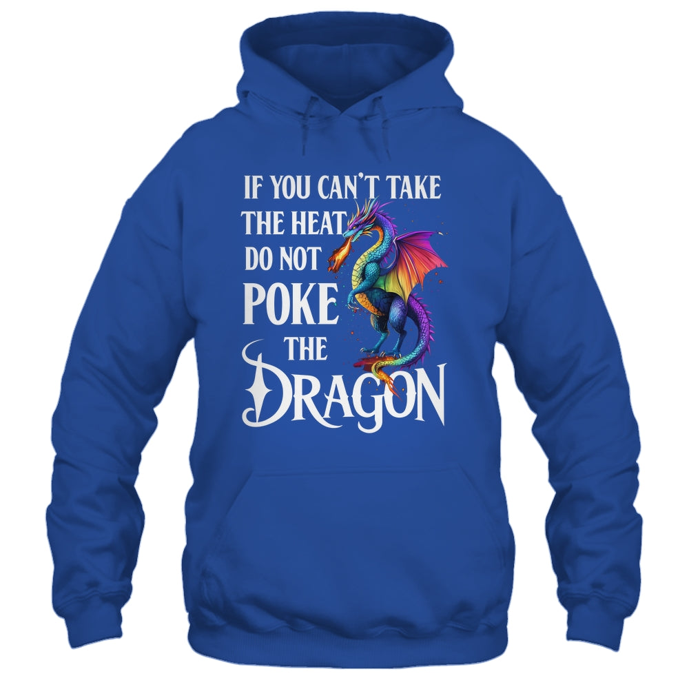 If You Can't Take The Heat Don't Poke The Dragon Mythical Shirt & Hoodie | teecentury