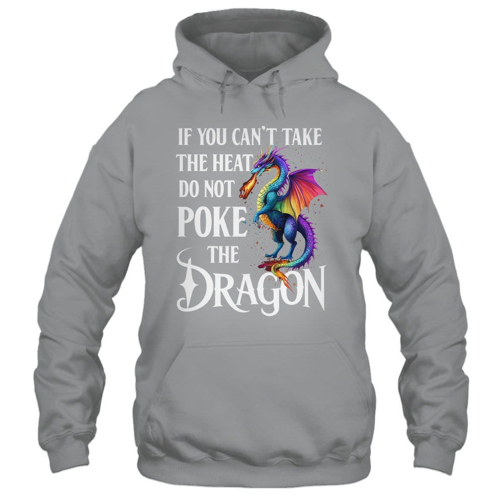 If You Can't Take The Heat Don't Poke The Dragon Mythical Shirt & Hoodie | teecentury