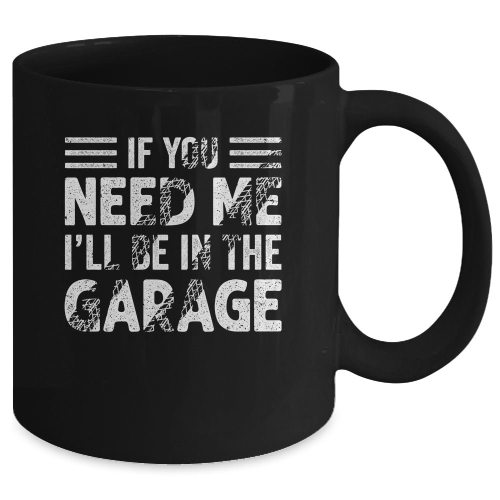 If You Need Me I'll Be In The Garage Mechanic Dad Grandpa Mug | teecentury