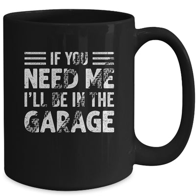 If You Need Me I'll Be In The Garage Mechanic Dad Grandpa Mug | teecentury