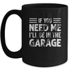 If You Need Me I'll Be In The Garage Mechanic Dad Grandpa Mug | teecentury