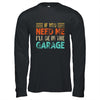 If You Need Me I'll Be In The Garage Mechanic Vintage Shirt & Hoodie | teecentury