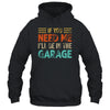 If You Need Me I'll Be In The Garage Mechanic Vintage Shirt & Hoodie | teecentury