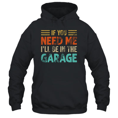 If You Need Me I'll Be In The Garage Mechanic Vintage Shirt & Hoodie | teecentury