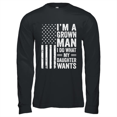 Im A Grown Man I Do What My Daughter Wants Fathers Day Humor Shirt & Hoodie | teecentury
