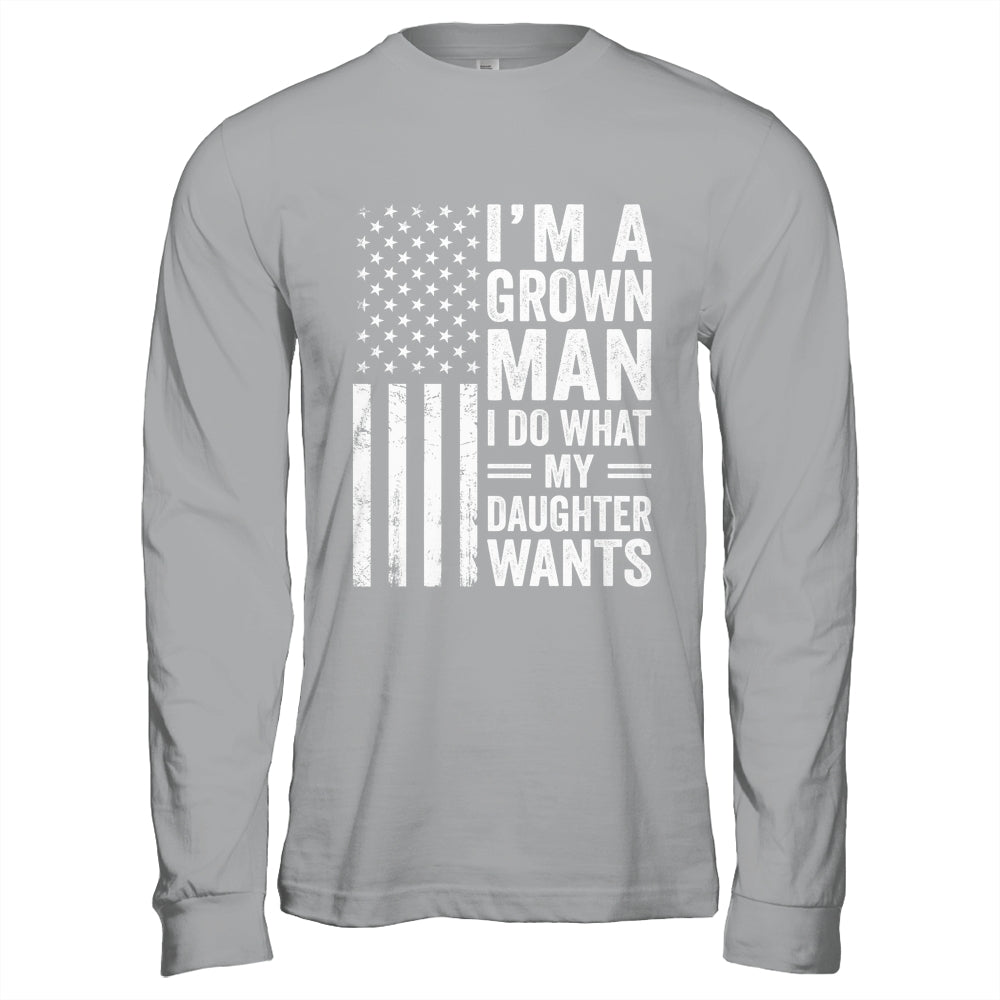 Im A Grown Man I Do What My Daughter Wants Fathers Day Humor Shirt & Hoodie | teecentury