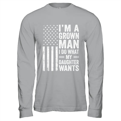 Im A Grown Man I Do What My Daughter Wants Fathers Day Humor Shirt & Hoodie | teecentury