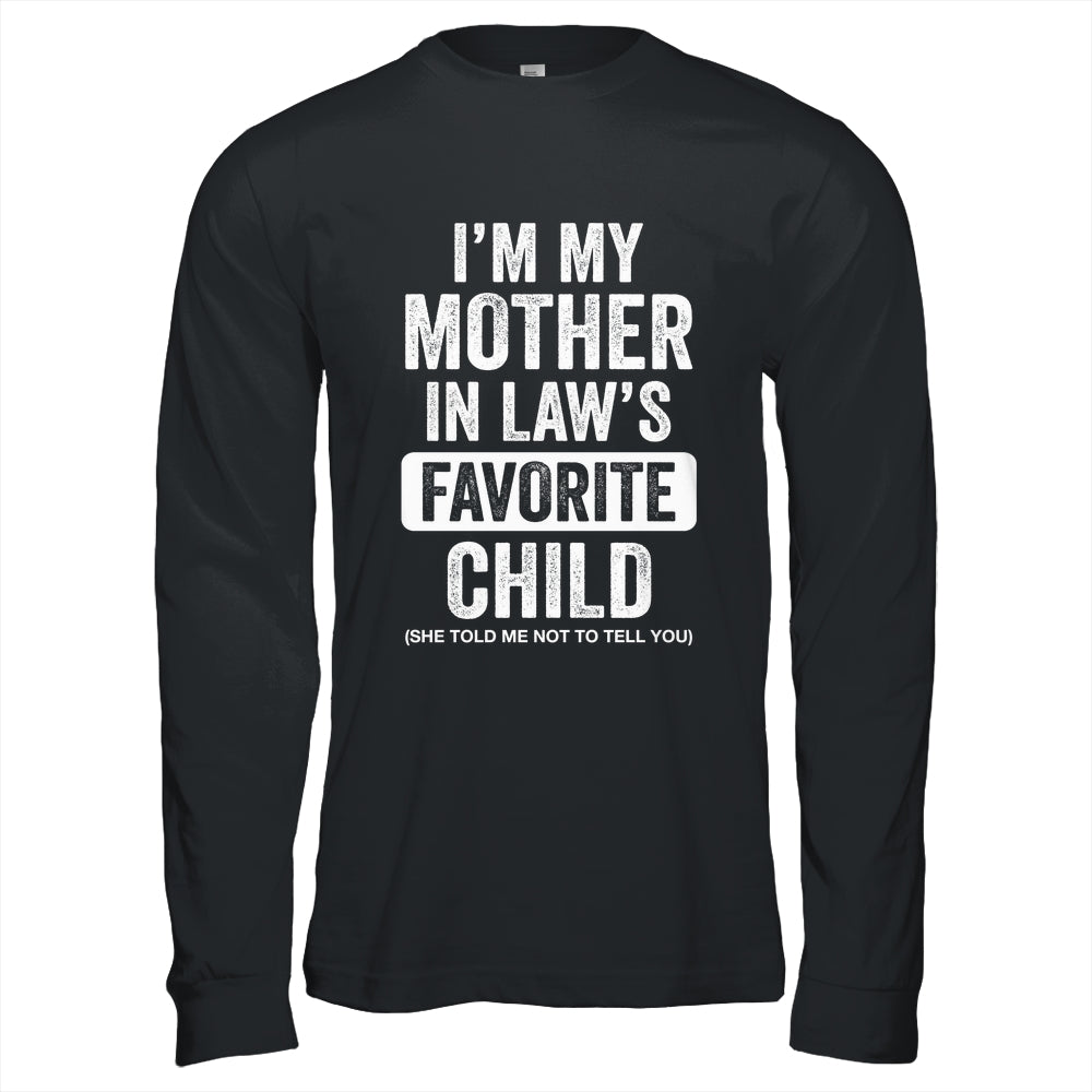 Im My Mother In Law's Favorite Child Funny Son-in-Law Quote Shirt & Hoodie | teecentury