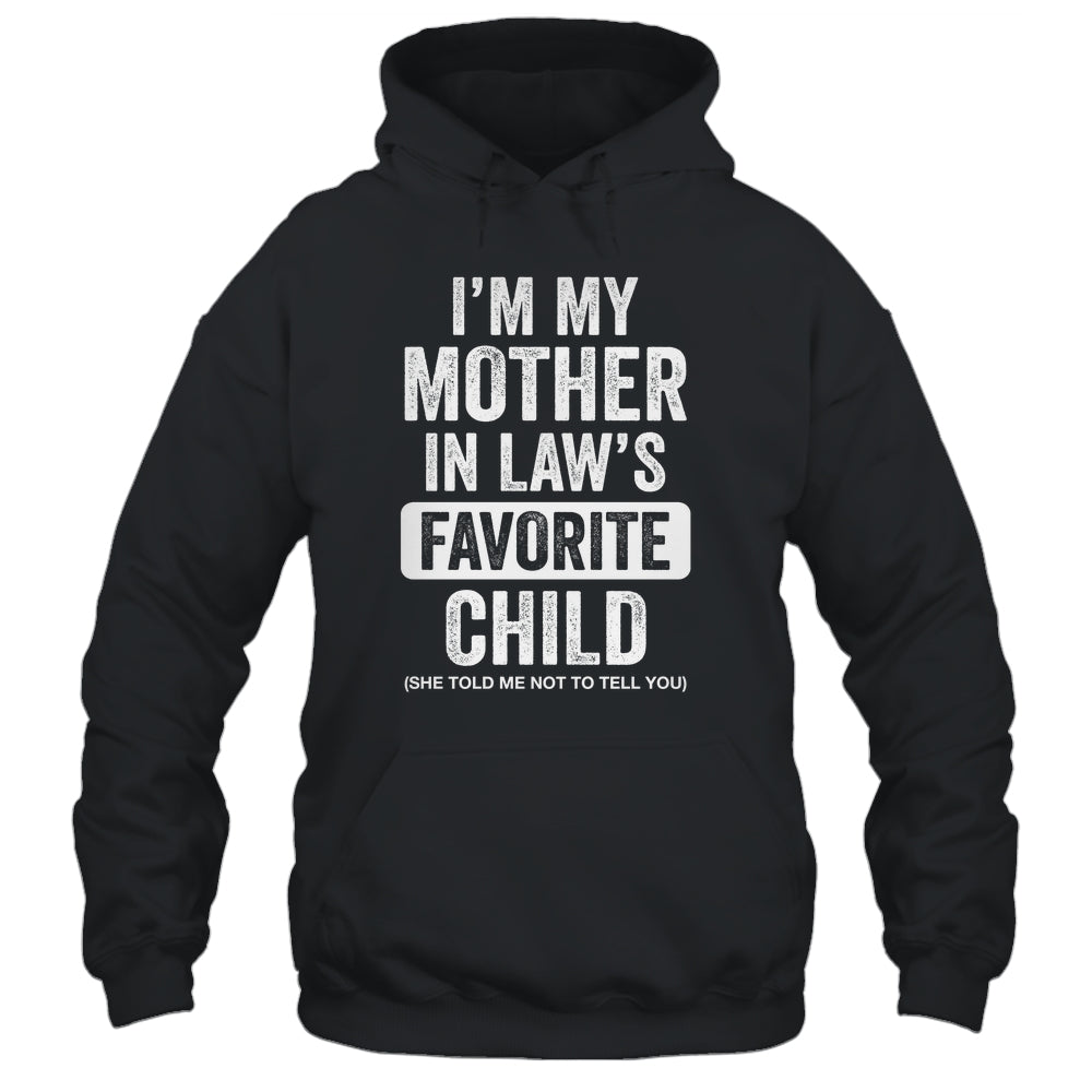 Im My Mother In Law's Favorite Child Funny Son-in-Law Quote Shirt & Hoodie | teecentury