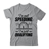 Im Not Speeding Im Just Qualifying Car Racing Girls Mom Shirt & Tank Top | teecentury