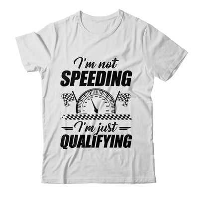 Im Not Speeding Im Just Qualifying Car Racing Girls Mom Shirt & Tank Top | teecentury