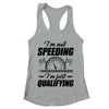 Im Not Speeding Im Just Qualifying Car Racing Girls Mom Shirt & Tank Top | teecentury