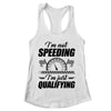 Im Not Speeding Im Just Qualifying Car Racing Girls Mom Shirt & Tank Top | teecentury