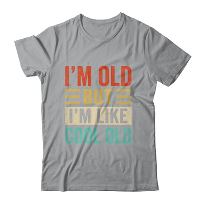 Im Old But Im Like Cool Old Funny Saying Old People Shirt & Hoodie | teecentury