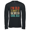 Im Old But Im Like Cool Old Funny Saying Old People Shirt & Hoodie | teecentury