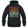 Im Old But Im Like Cool Old Funny Saying Old People Shirt & Hoodie | teecentury