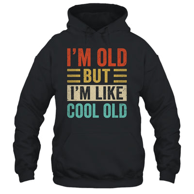 Im Old But Im Like Cool Old Funny Saying Old People Shirt & Hoodie | teecentury