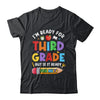 Im Ready For Third Grade First Day Teachers Boys Girls Shirt & Hoodie | teecentury
