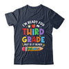 Im Ready For Third Grade First Day Teachers Boys Girls Shirt & Hoodie | teecentury