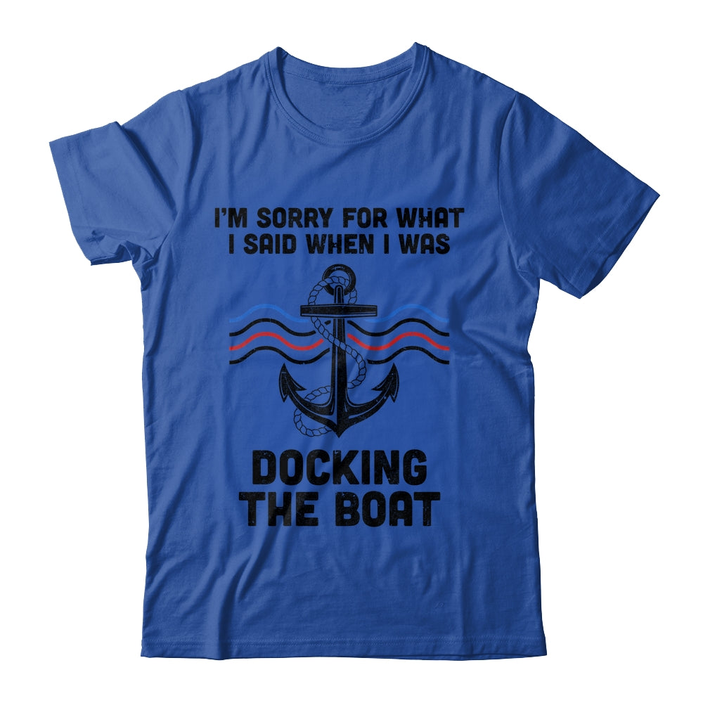 Im Sorry For What I Said When I Was Docking The Boat Boating Shirt & Hoodie | teecentury