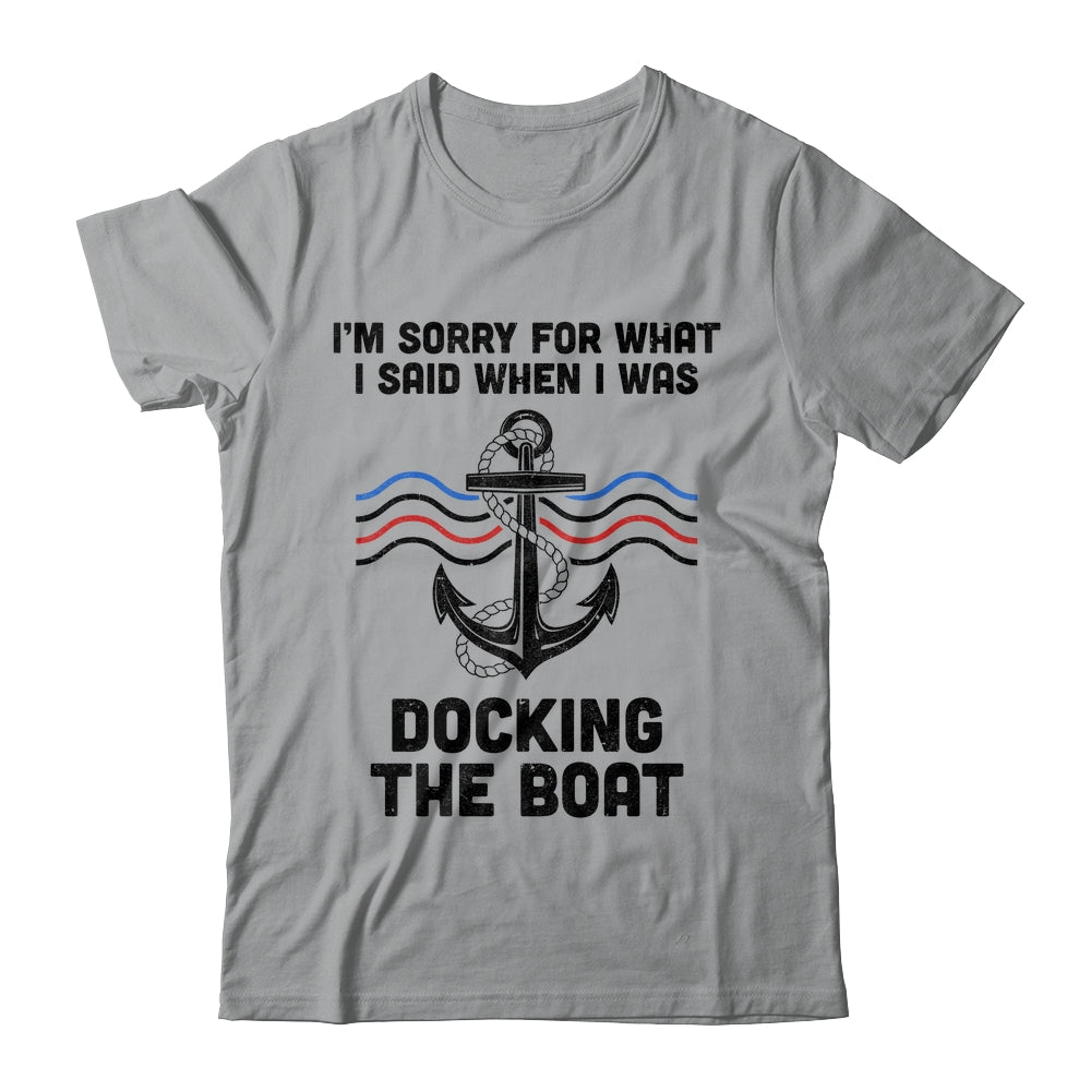 Im Sorry For What I Said When I Was Docking The Boat Boating Shirt & Hoodie | teecentury