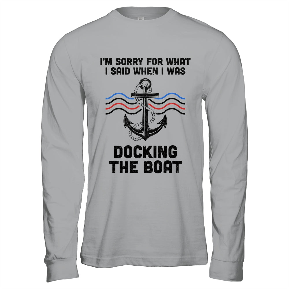 Im Sorry For What I Said When I Was Docking The Boat Boating Shirt & Hoodie | teecentury