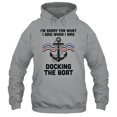 Im Sorry For What I Said When I Was Docking The Boat Boating Shirt & Hoodie | teecentury