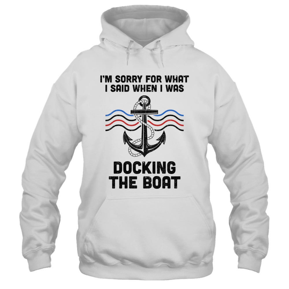 Im Sorry For What I Said When I Was Docking The Boat Boating Shirt & Hoodie | teecentury