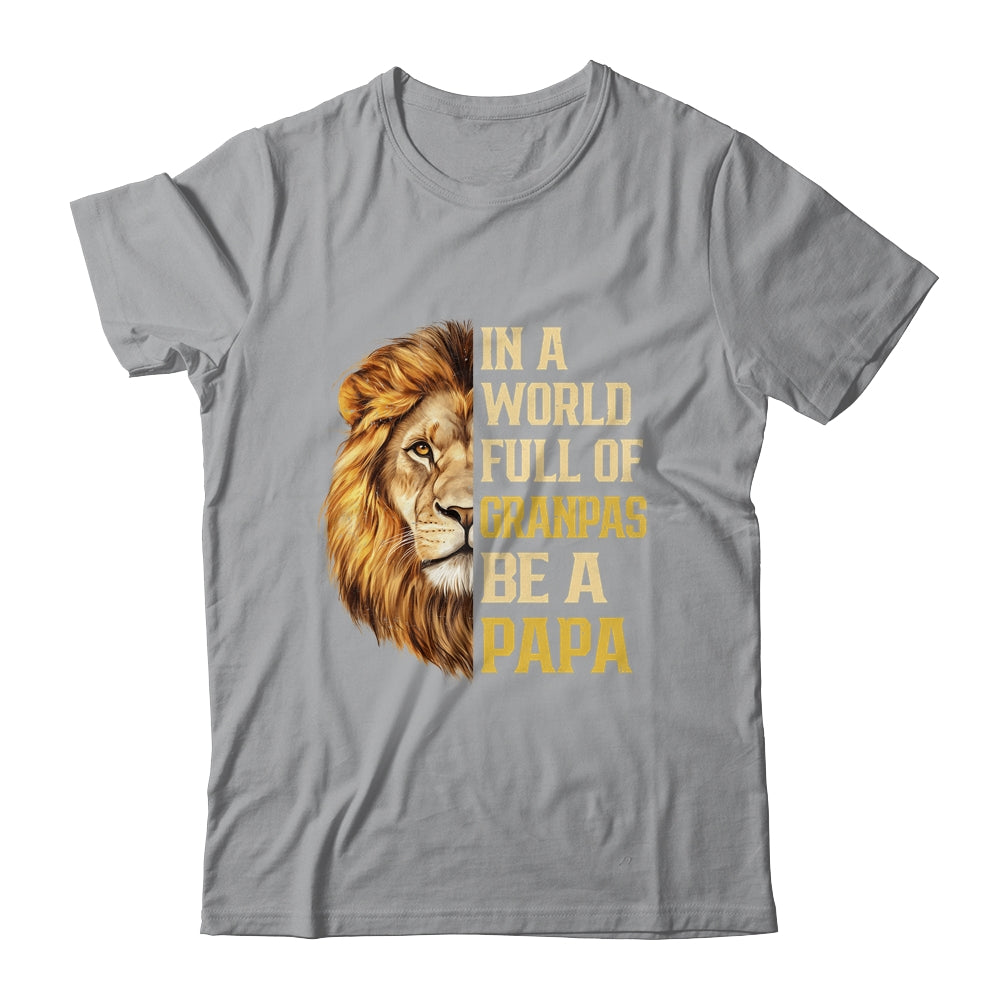 In A World Full Of Grandpas Be A Papa Fathers Day Lion T-Shirt & Hoodie | Teecentury.com