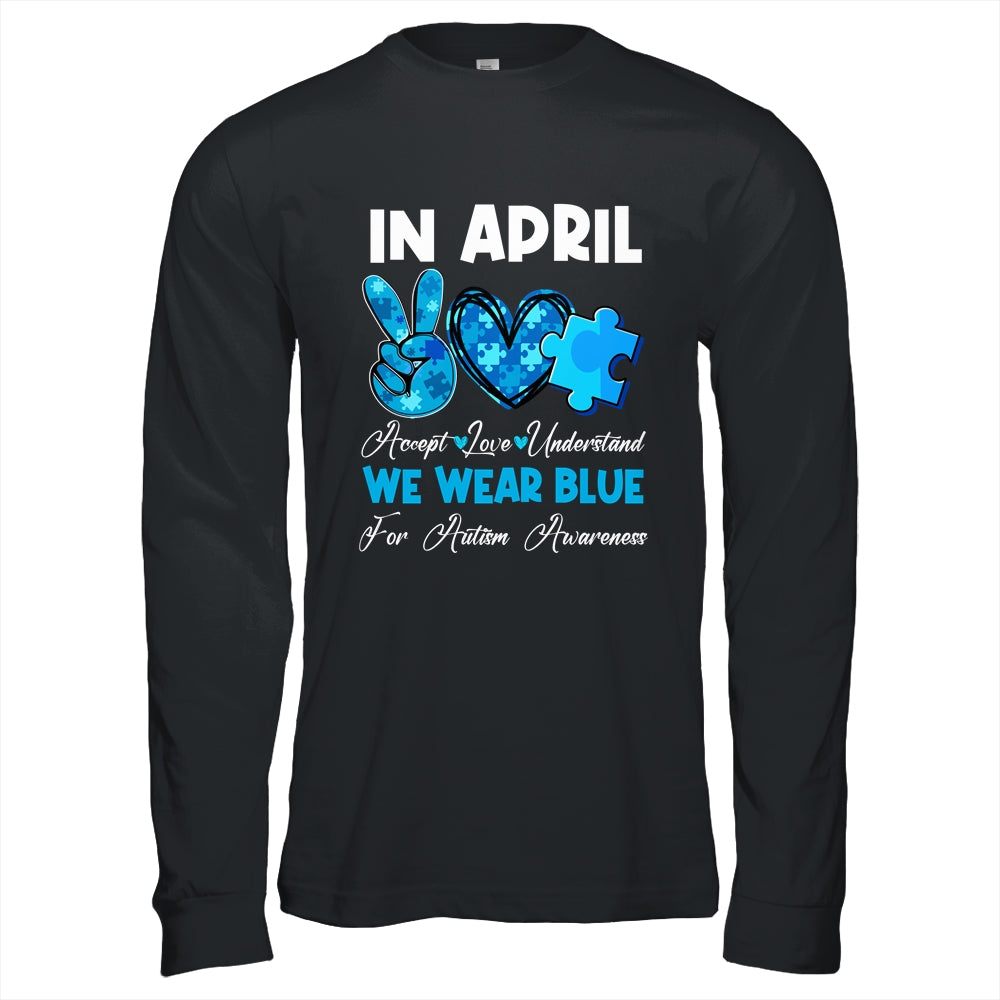 In April We Wear Blue Autism Awareness Men Women Kids Autism Shirt & Hoodie | teecentury