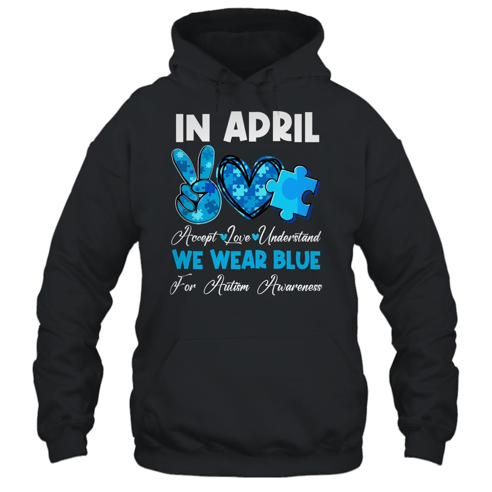 In April We Wear Blue Autism Awareness Men Women Kids Autism Shirt & Hoodie | teecentury