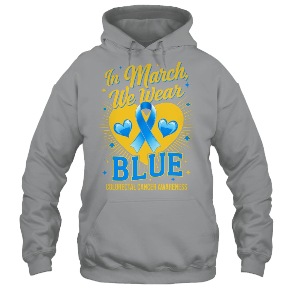 In March We Wear Blue Colorectal Cancer Awareness Shirt & Hoodie | teecentury