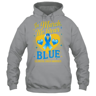 In March We Wear Blue Colorectal Cancer Awareness Shirt & Hoodie | teecentury