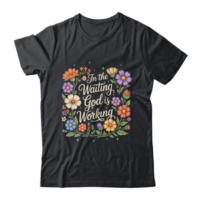 In The Waiting God Is Working Vintage Floral Christian Women Shirt & Hoodie | teecentury