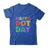 International Dot Day Happy Dot Day Dot Colorful Celebrate Shirt & Hoodie | teecentury