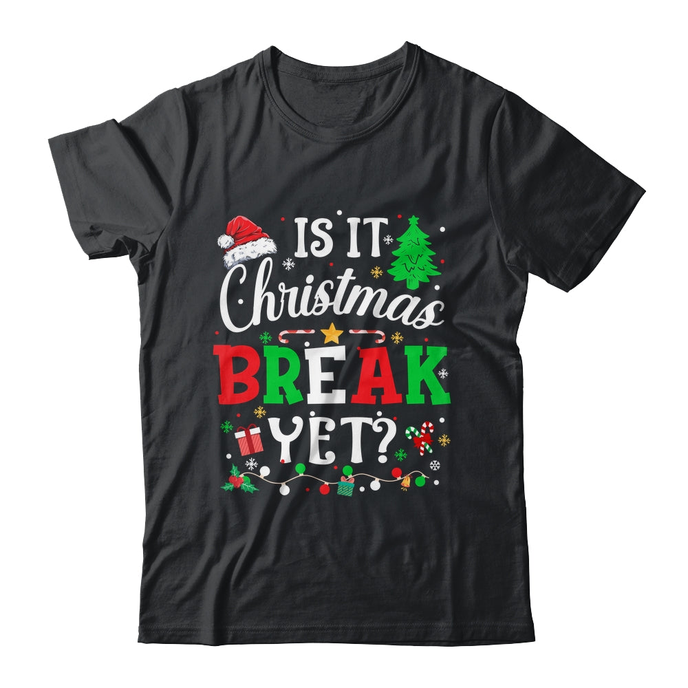 Is It Christmas Break Yet Funny Xmas Holiday Teacher Funny Shirt & Sweatshirt | teecentury