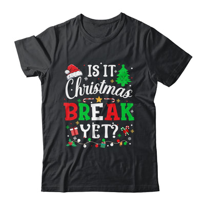 Is It Christmas Break Yet Funny Xmas Holiday Teacher Funny Shirt & Sweatshirt | teecentury
