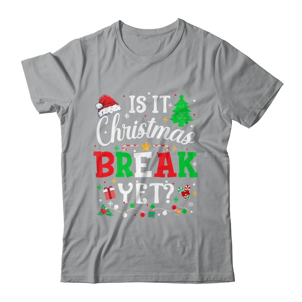 Is It Christmas Break Yet Funny Xmas Holiday Teacher Funny Shirt & Sweatshirt | teecentury