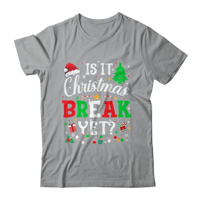 Is It Christmas Break Yet Funny Xmas Holiday Teacher Funny Shirt & Sweatshirt | teecentury