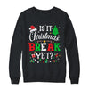 Is It Christmas Break Yet Funny Xmas Holiday Teacher Funny Shirt & Sweatshirt | teecentury
