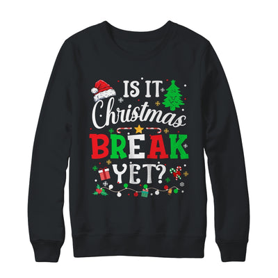 Is It Christmas Break Yet Funny Xmas Holiday Teacher Funny Shirt & Sweatshirt | teecentury