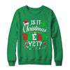 Is It Christmas Break Yet Funny Xmas Holiday Teacher Funny Shirt & Sweatshirt | teecentury