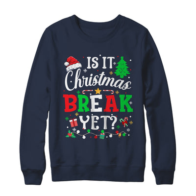 Is It Christmas Break Yet Funny Xmas Holiday Teacher Funny Shirt & Sweatshirt | teecentury