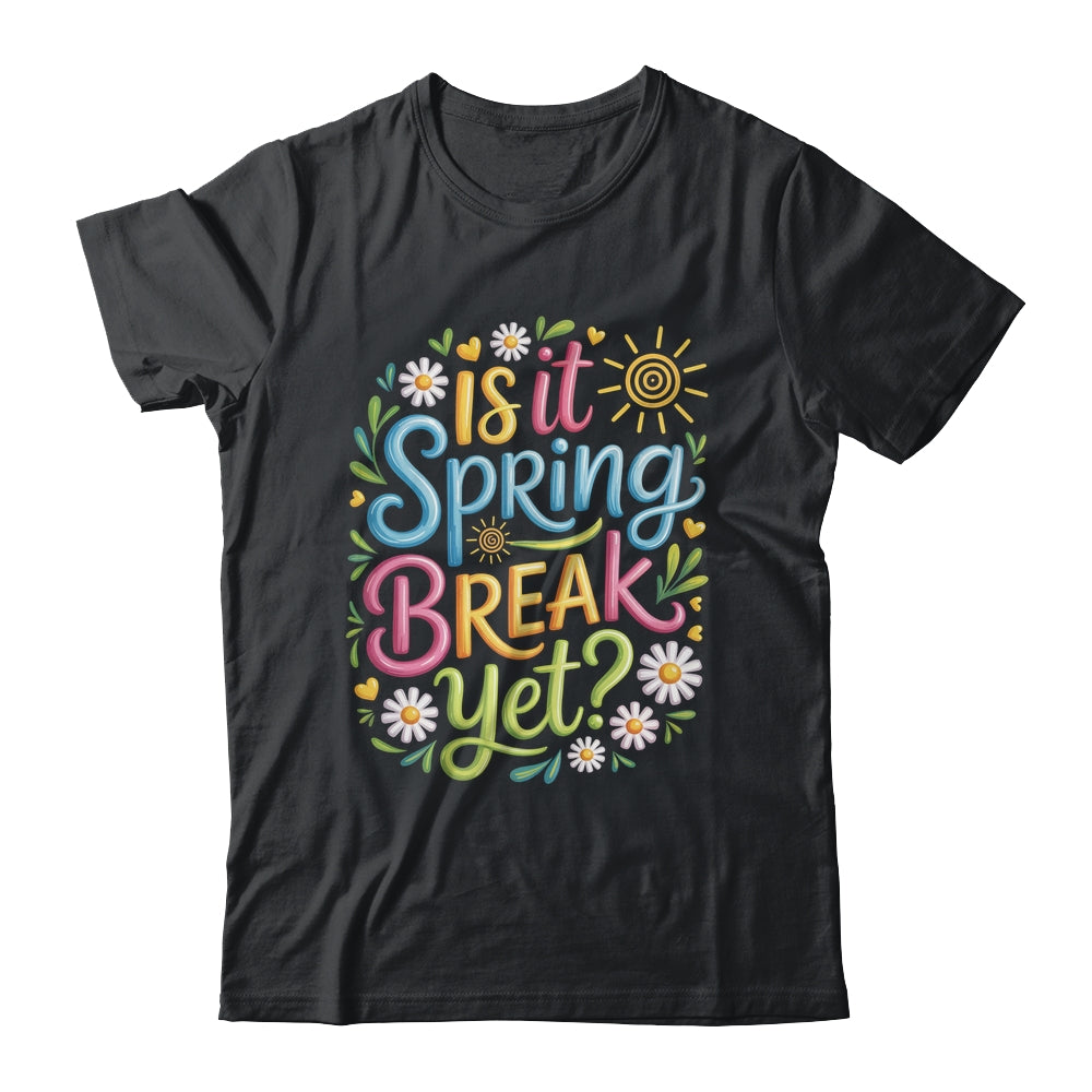 Is It Spring Break Yet Funny Spring Break Teacher Vacation Shirt & Tank Top | teecentury