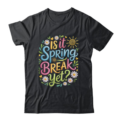 Is It Spring Break Yet Funny Spring Break Teacher Vacation Shirt & Tank Top | teecentury