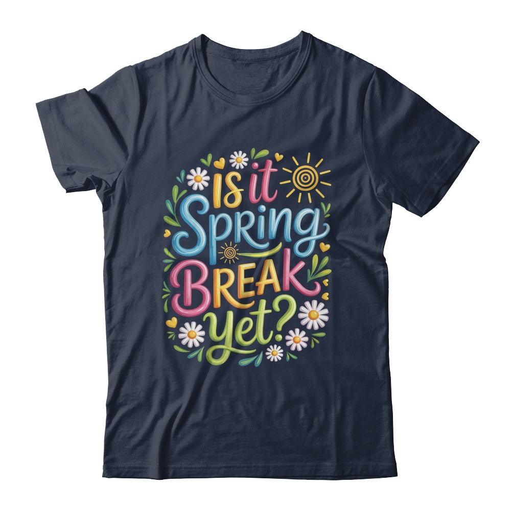 Is It Spring Break Yet Funny Spring Break Teacher Vacation Shirt & Tank Top | teecentury