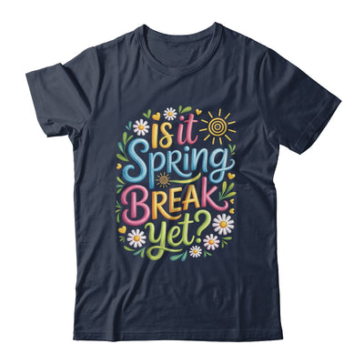 Is It Spring Break Yet Funny Spring Break Teacher Vacation Shirt & Tank Top | teecentury